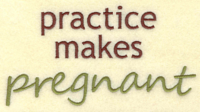 Embroidery Design: Practice makes pregnant large<br> 6.25w X 3.28h