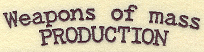 Embroidery Design: Weapons of mass production large<br> 6.94w X 1.46h