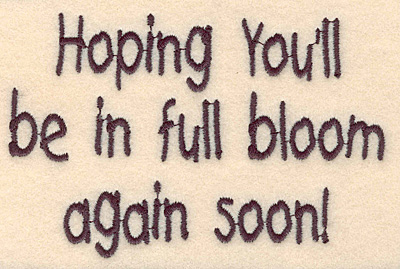 Embroidery Design: Hoping you'll be in full bloom large<br> 4.52w X 2.96h
