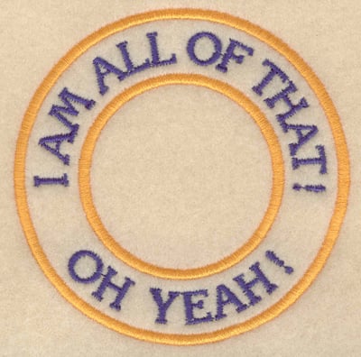 Embroidery Design: I am all of that oh yeah<br>3.80"w X 3.80"h