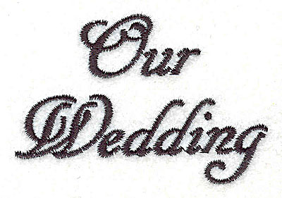 Embroidery Design: Our Wedding text<br> 3.00w X 2.07h