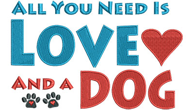 Embroidery Design: All You Need Is Love And A Dog<br> 6.53w X 4.18h