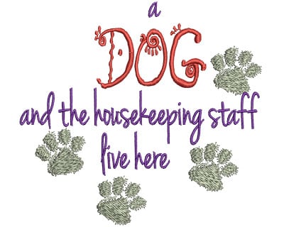 Embroidery Design: A Dog And The Housekeeping Staff Live Here<br> 4.80w X 4.50h | Embroidery Legacy Embroidery Design: A Dog And The Housekeeping Staff Live Here<br> 4.80w X 4.50h