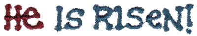 Embroidery Design: He Is Risen text<br>3.00" x 0.51"