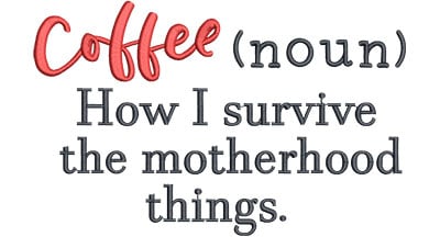 Embroidery Design: Coffee Motherhood Lg<br> 7.81w X 4.95h
