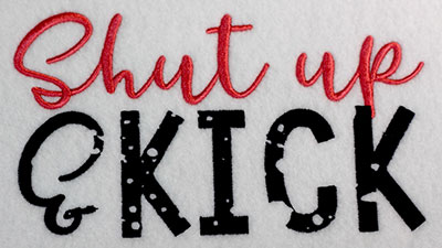Embroidery Design: Shut up and kick Lg<br>7.51w x 4.29h