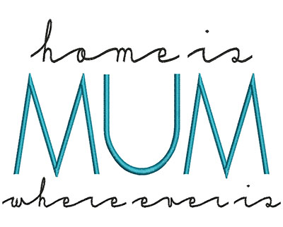 Embroidery Design: Home Is Where Ever Mum Is<br> 6.90w X 4.69h | Embroidery Legacy Embroidery Design: Home Is Where Ever Mum Is<br> 6.90w X 4.69h