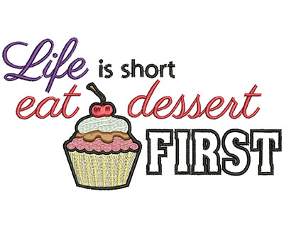 Embroidery Design: Life is short eat dessert first<br>H=3.13 X W=5.71