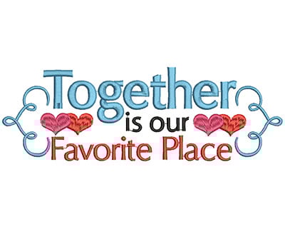 Embroidery Design: Together is our favorite place large<br> 3.06w X 9.14h