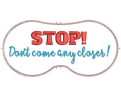 Embroidery Design: Stop Don't Come Any Closer<br> 7.07w X 3.39h