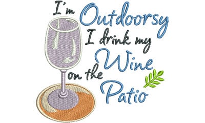 Embroidery Design: i'm outdoorsy i drink my wine on the patio<br> 4.52w X 4.15h