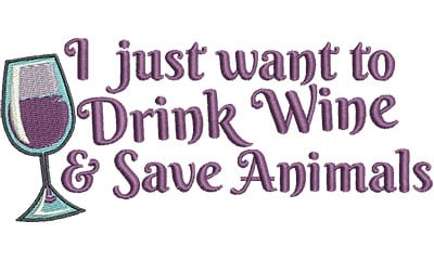 Embroidery Design: I just want to drink wine and save animals<br> 6.51w X 2.78h