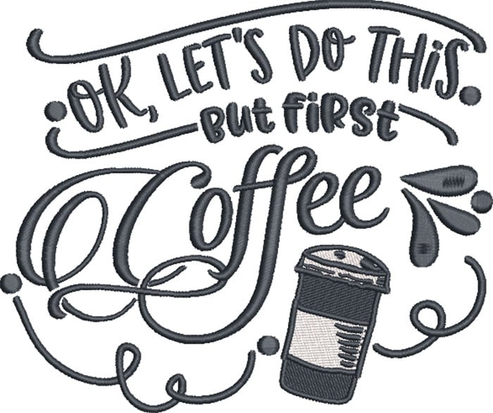 12A_okletsdothisbutfirstcoffee | Embroidery Legacy coffe first embroidery design