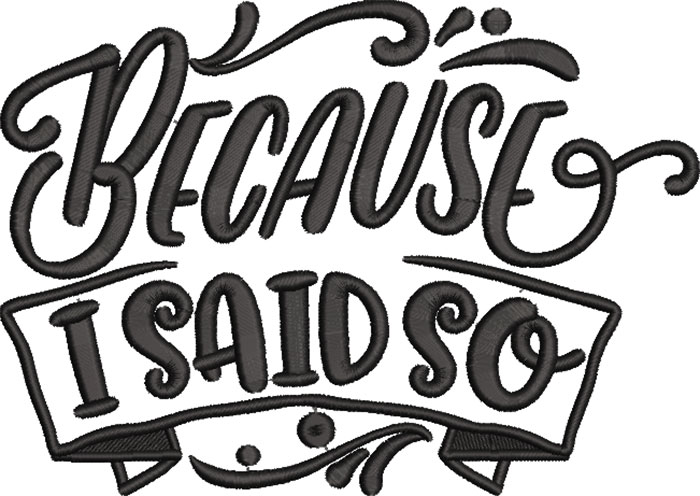 19A_BecauseIsaidso | Embroidery Legacy because i said so embroidery design