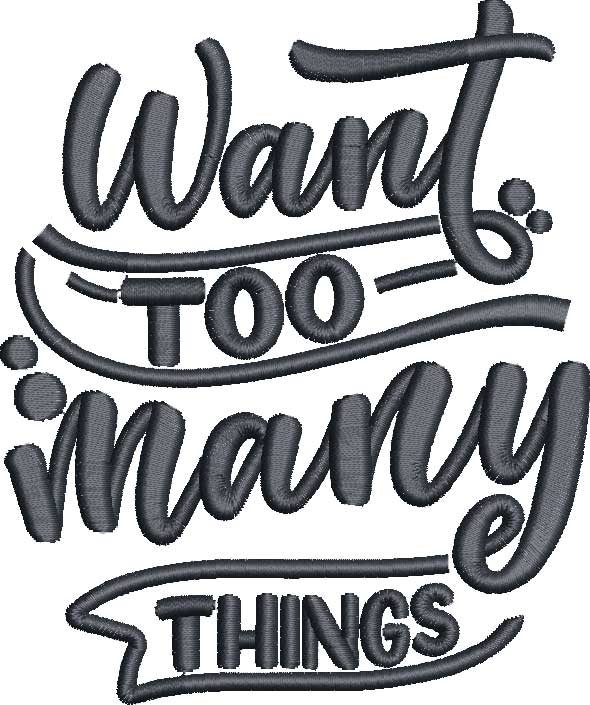 FunnySayings_12 | Embroidery Legacy Want Too Many Thing Embroidery Design