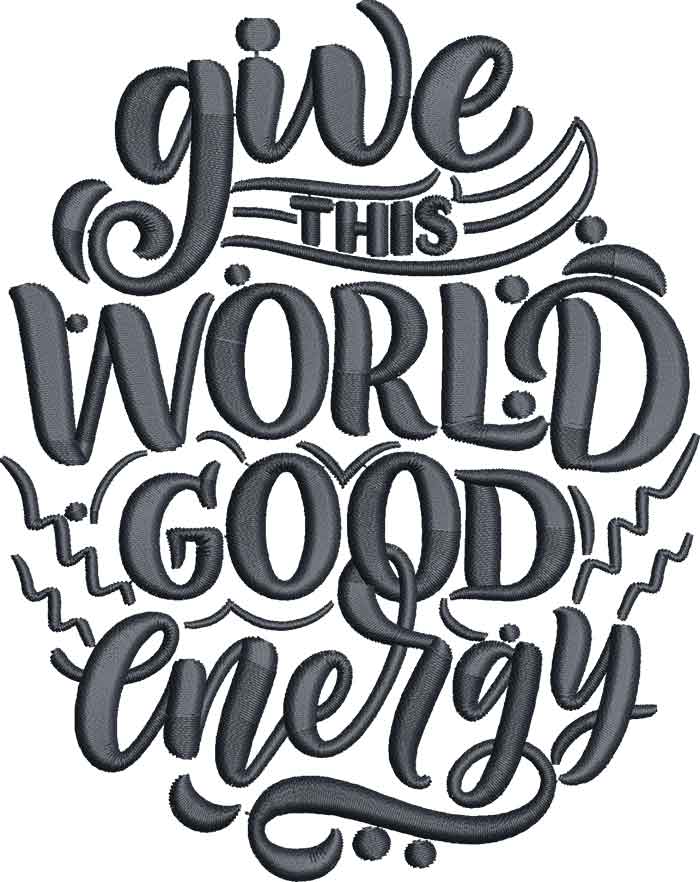 FunnySayings_20 | Embroidery Legacy Give This World Good Energy Embroidery Design