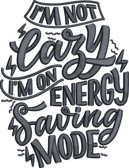 i m not Lazy i m on energy sawing mode Embroidery Design