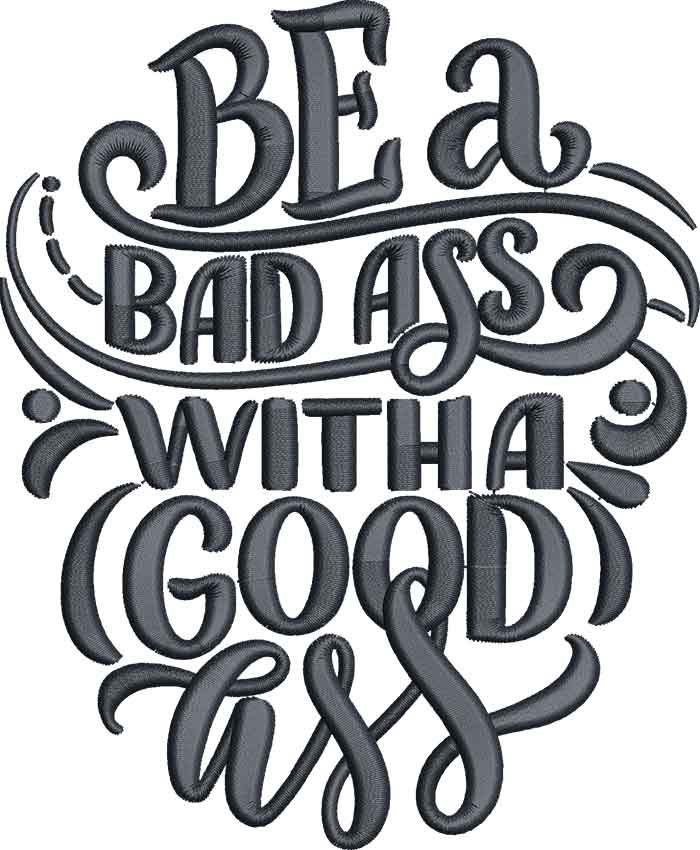 FunnySayings_23 | Embroidery Legacy Be a Bad Ass With a Good Ass Embroidery Design