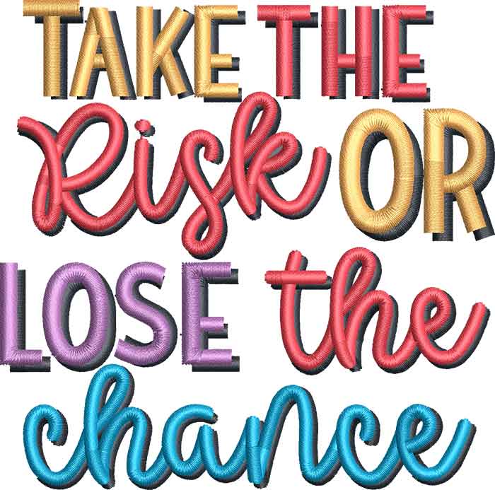 TakeTheRisk | Embroidery Legacy Take The Risk Or Lose The Chance Embroidery Design