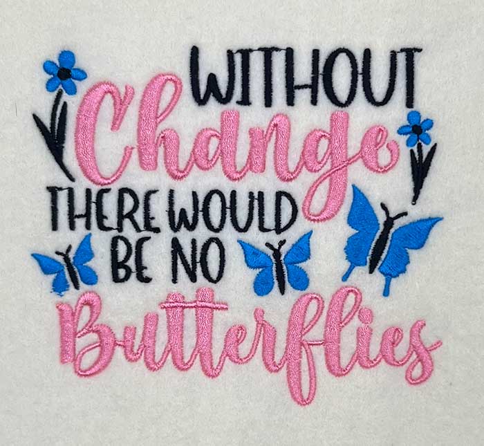 SDWithoutChange | Embroidery Legacy Without Change There Would Be No Butterflies Embroidery design