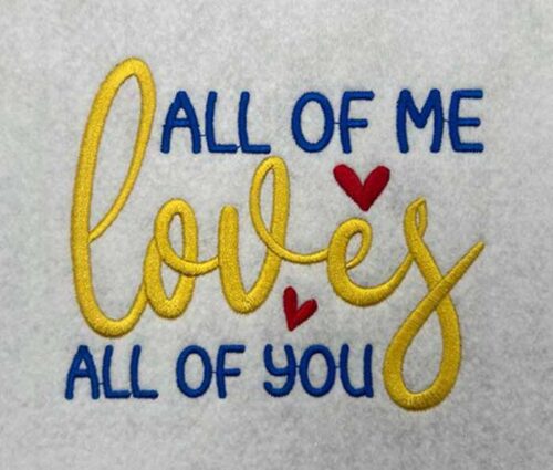 Embroidery Design: All Of Me Loves All Of You – 4.52w x 3.85h