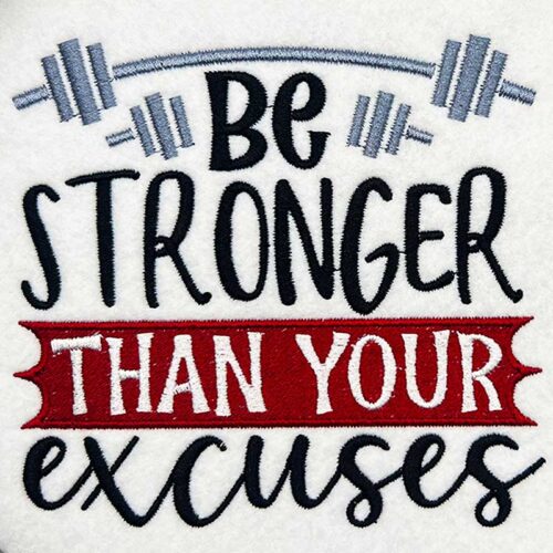 Embroidery Design: Be Stronger Than Your Excuses – 5.00w x 4.60h