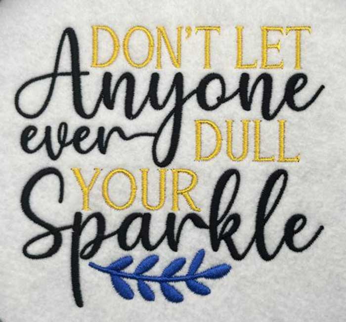 ISIB_DontLetAnyone | Embroidery Legacy don't let any dull your sparkle embroidery design