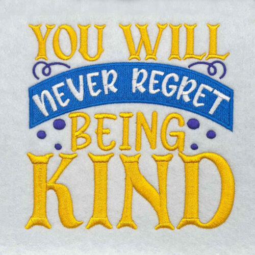 Embroidery Design: Never Regret Being Kind – 5.02w x 4.94h