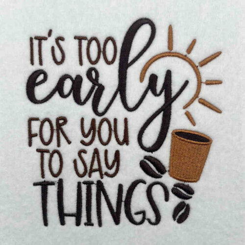 It's too early embroidery design