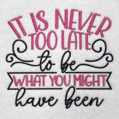 Never too lat to be embroidery design