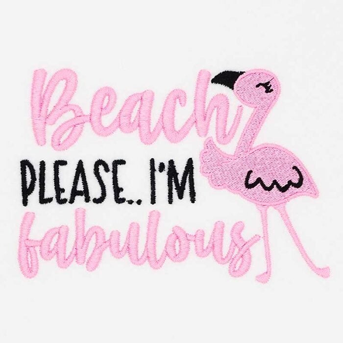 SDSB_BeachPlease | Embroidery Legacy Playful pink flamingo embroidery with the phrase 'Beach please... I'm fabulous' on white fabric.
